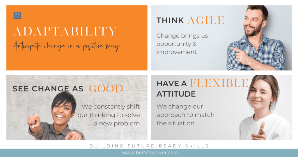Adaptability - think agile, see change as good, have a flexible attitude